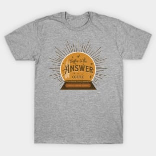 Coffee Is The Answer T-Shirt